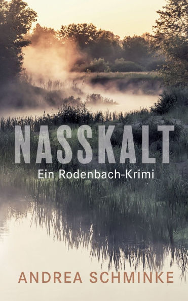 Nasskalt: Ein Rodenbach-Krimi