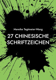 Title: 27 chinesische Schriftzeichen: Frei gestaltbares Heft mit chinesischen Schriftzeichen als Impuls fï¿½r kreative Ideen fï¿½r Kinder und Erwachsene (Band 4), Author: Mareike Tegtmeier-Wang