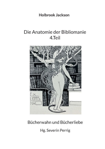 Die Anatomie der Bibliomanie 4.Teil: Bï¿½cherwahn und Bï¿½cherliebe