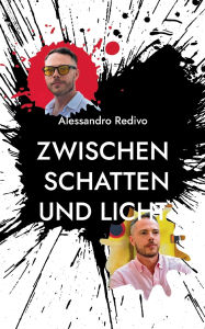 Title: Zwischen Schatten und Licht: Gedichte von Alessandro Redivo, Author: Alessandro Redivo