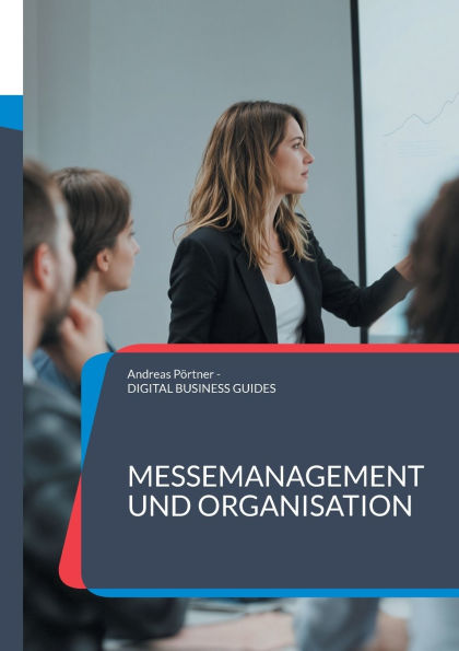 Messemanagement und Organisation: Erfolgreiche Messeauftritte planen, umsetzen und auswerten