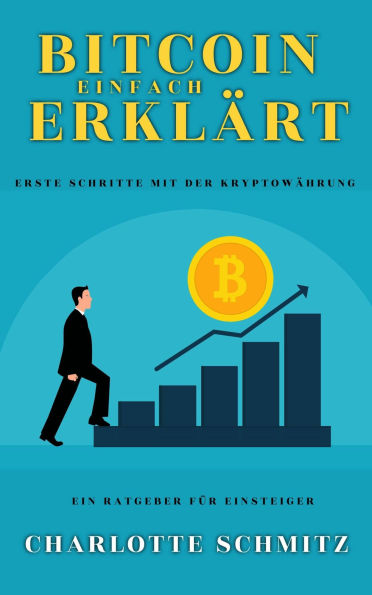 Bitcoin einfach erklärt: Erste Schritte mit der Kryptowährung - Ein Ratgeber für Einsteiger