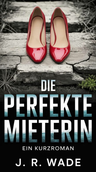 Die Perfekte Mieterin: Ein Kurzroman