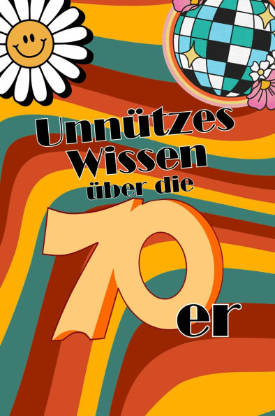 Unnützes Wissen über die 70er: Erstaunliche Fakten rund um die Mode, Musik, Politik und Gesellschaft der 1970er Jahre