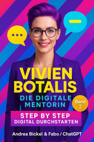 Title: 'Vivien Botalis - Die digitale Mentorin' Band 2: Step By Step Digital durchstarten, Author: Andrea Bickel