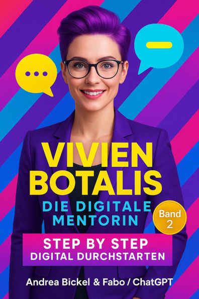 'Vivien Botalis - Die digitale Mentorin' Band 2: Step By Step Digital durchstarten