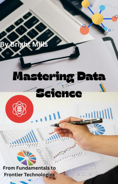 Mastering Data Science: From Fundamentals to Frontier Technologies