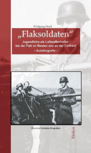 Title: Flaksoldaten: Jugendliche als Luftwaffenhelfer bei der Flak im Westen und an der Ostfront, Author: Wolfgang Heyll