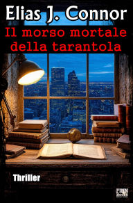 Title: Il morso mortale della tarantola, Author: Elias J. Connor