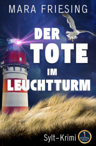 Title: Der Tote im Leuchtturm: Nele Söderholm und Elke Clausen ermitteln, Author: Mara Friesing