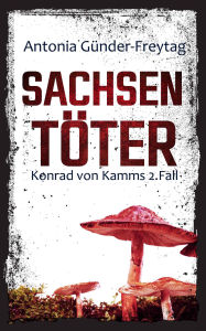 Title: Sachsentöter: Konrad von Kamms 2. Fall, Author: Antonia Günder-Freytag