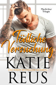 Title: Tödliche Versuchung (MacArthur Trilogie, Band 1), Author: Katie Reus