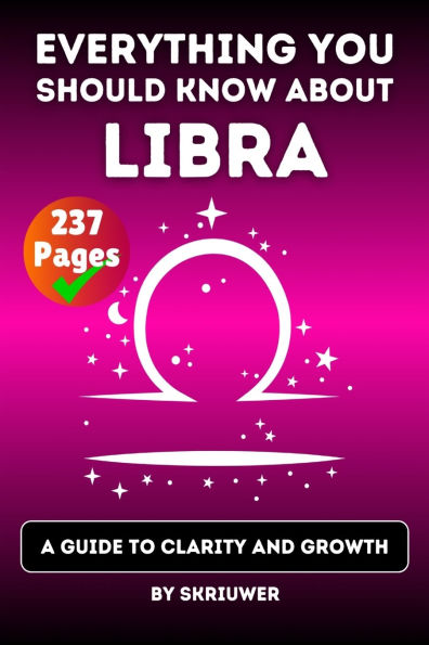 The Libra Book: Everything You Should Know About Libras: A Guide to Clarity and Growth