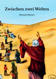 Title: Zwischen zwei Welten: Meine Flucht aus Syrien nach Deutschland, Author: Shirawan Rammo
