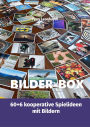 Bilder-Box: 60+6 kooperative Spielideen mit Bildern