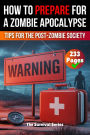 How to Prepare for a Zombie Apocalypse A Zombie Survival Guide The Ultimate Guide to Surviving the Zombie Apocalypse: A Comprehensive Survival Strategy for the Zombie Apocalypse Techniques and Tips for the Post-Zombie Society