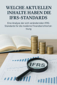 Title: Internationale Rechnungslegung - Eine Analyse der sich verändernden IFRS-Standards für die moderne Finanzberichte, Author: Dr. Maged Hassanien