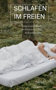 Title: Schlafen im Freien: So kannst auch du es probieren und für dich entdecken, Author: Tobias Hopfmüller