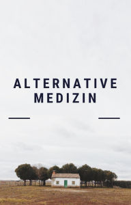 Title: Alternative Medizin. Alternativheilkunde. Naturheilverfahren.: Heilen mit der Natur., Author: Otmar Trierweiler