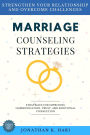 Marriage Counseling Strategies:: Strengthen Your Relationship and Overcome Challenges (Strategies for Improving Communication, Trust, and Emotional Connection)