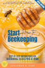 How to Start Beekeeping:: A Beginner's Guide to Raising Healthy Bees and Harvesting Honey (Step-by-Step Instructions for Sustainable Beekeeping at Home)