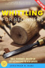Whittling for Beginners:: Learn the Art of Wood Carving with Simple Projects (Tools, Techniques, and Step-by-Step Instructions for New Carvers)