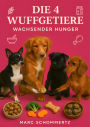 Die 4 Wuffgetiere - Wachsender Hunger: 30 gesunde Rezepte für wachsende Hunde