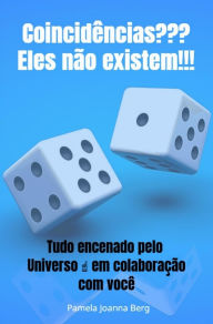 Title: Coincidências??? Eles não existem!!!: Tudo encenado pelo Universo ? em colaboração com você, Author: Pamela Joanna Berg