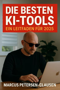 Title: Die besten KI-Tools 2025: Top 20 Werkzeuge für Bild, Text, Video und mehr - inklusive kostenloser Alternativen, Author: Marcus PC Petersen - Clausen