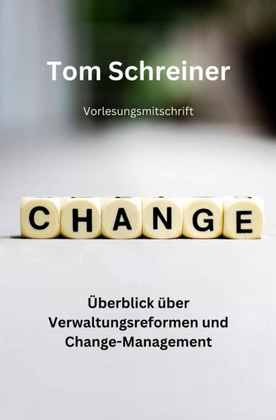 Überblick über Verwaltungsreformen und Change-Management: Vorlesungsmitschrift