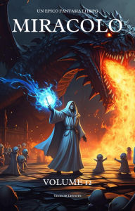 Title: Miracolo: Un Epico Fantasia LitRPG (Volume 12), Author: Yegeor Leysits