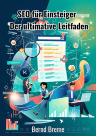 Title: SEO für Einsteiger: Der ultimative Leitfaden, Author: Bernd Breme