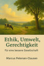 Ethik, Umwelt, Gerechtigkeit: Für eine bessere Gesellschaft - Visionen für Mensch, Tier und Natur