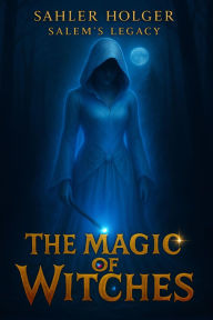 Title: The Magic of Witches: Das Geheimnis des blauen Steins, Author: Holger Sahler