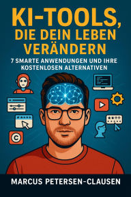 Title: KI-Tools, die dein Leben verändern: 7 smarte Anwendungen und ihre kostenlosen Alternativen, Author: Marcus PC Petersen - Clausen