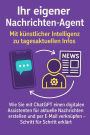 Ihr eigener Nachrichten-Agent: Mit künstlicher Intelligenz zu tagesaktuellen Infos - Wie Sie mit ChatGPT einen digitalen Assistenten erstellen und per E-Mail verknüpfen