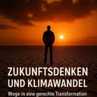 Title: Zukunft denken, Klima retten: 50 Impulse für eine gerechte, ökologische und demokratische Transformation Deutschlands, Author: Marcus PC Petersen - Clausen