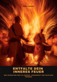 Title: Entfalte dein inneres Feuer: Der Feueratem-Weg zu Energie, Gesundheit und geistiger Präsenz, Author: Usher C. Jennings