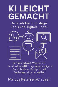 Title: KI leicht gemacht: Dein Lehrbuch für kluge Tools und digitale Helfer, Author: Marcus PC Petersen - Clausen