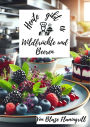 Heute gibt es - Wilrdfrüchte und Beeren: 30 kreative Rezepte mit Wildfrüchten und Beeren