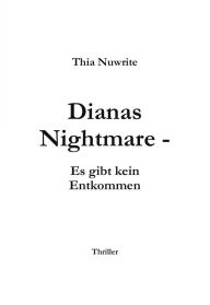 Title: Dianas Nightmare: Es gibt kein Entkommen, Author: Thia Nuwrite