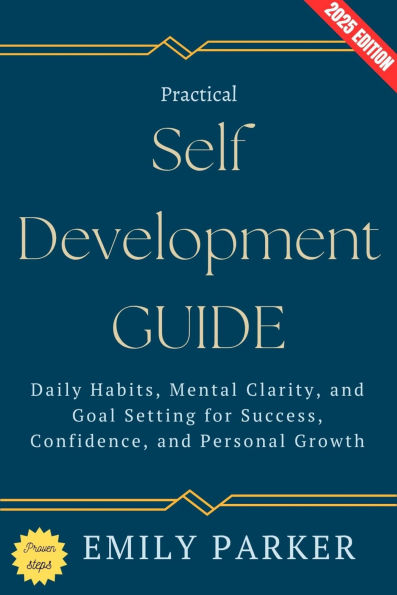 Practical Self-Development Guide:: Daily Habits, Mental Clarity, and Goal Setting for Success, Confidence, and Personal Growth