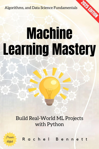 Machine Learning Mastery:: Build Real-World ML Projects with Python ...