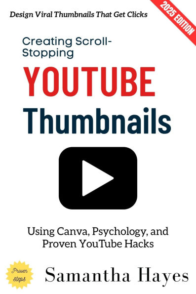 Creating Scroll-Stopping YouTube Thumbnails:: Design Viral Thumbnails That Get Clicks Using Canva, Psychology, and Proven YouTube Hacks