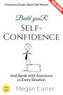 Build Your Self-Confidence:: Overcome Doubt, Boost Self-Worth, and Speak with Assurance in Every Situation