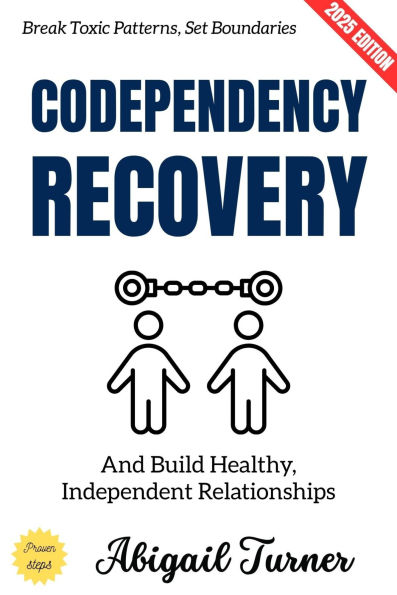 Codependency Recovery:: Break Toxic Patterns, Set Boundaries, and Build Healthy, Independent Relationships