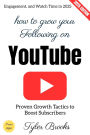 How to Grow Your Following on YouTube:: Proven Growth Tactics to Boost Subscribers, Engagement, and Watch Time in 2025
