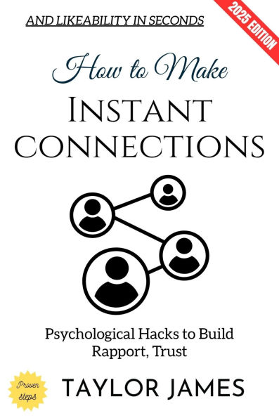 How to Make Instant Connections:: Psychological Hacks to Build Rapport, Trust, and Likeability in Seconds