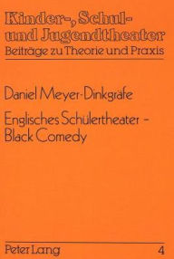 Title: Englisches Schuelertheater - Black Comedy: Theorie und Praxis einer englischsprachigen Theater-Arbeitsgemeinschaft in der gymnasialen Oberstufe, Author: Daniel Meyer-Dinkgrafe