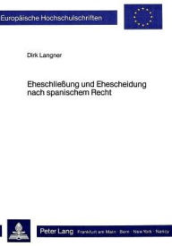 Title: Eheschliessung und Ehescheidung nach spanischem Recht, Author: Dirk Langner